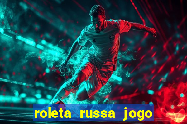 roleta russa jogo como funciona