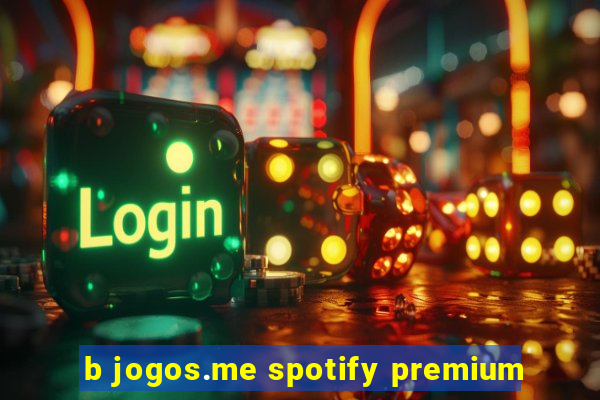 b jogos.me spotify premium