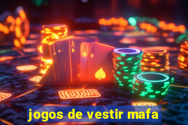 jogos de vestir mafa