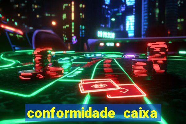 conformidade caixa quanto tempo demora