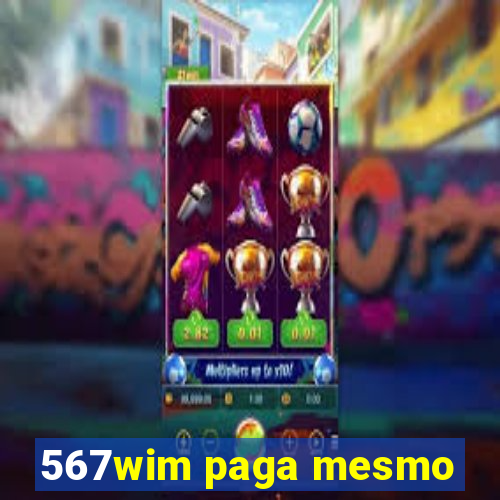 567wim paga mesmo