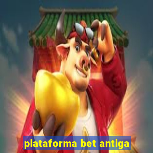 plataforma bet antiga