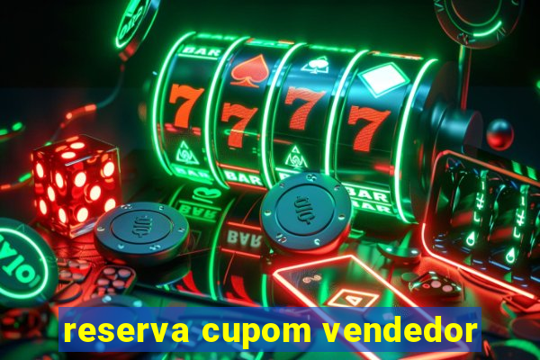 reserva cupom vendedor