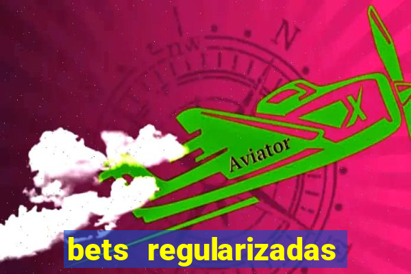 bets regularizadas no brasil