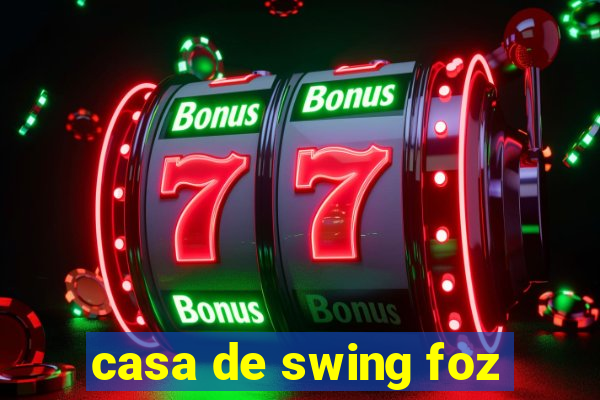 casa de swing foz