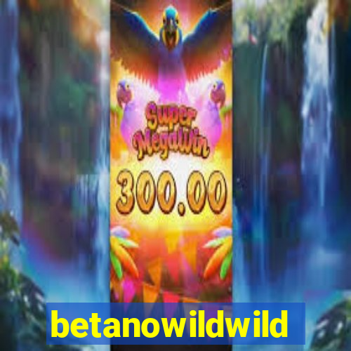 betanowildwild