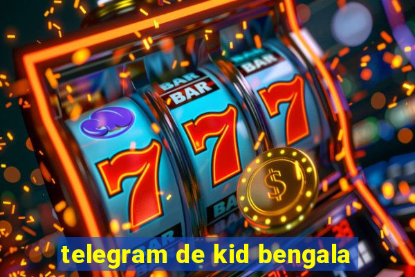 telegram de kid bengala