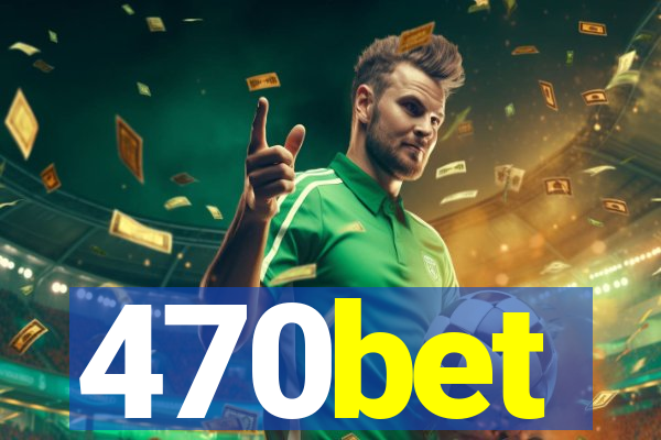 470bet