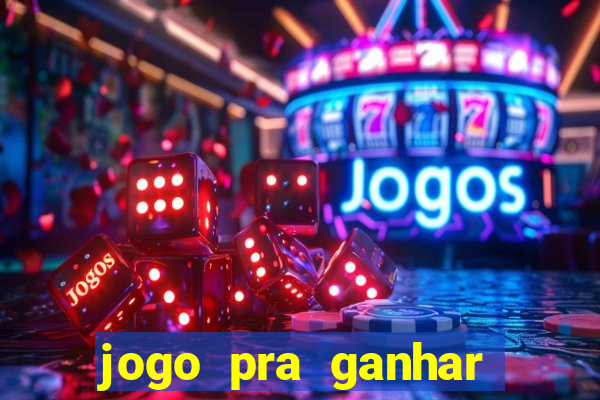 jogo pra ganhar dinheiro rapido