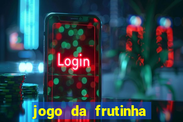 jogo da frutinha que paga dinheiro