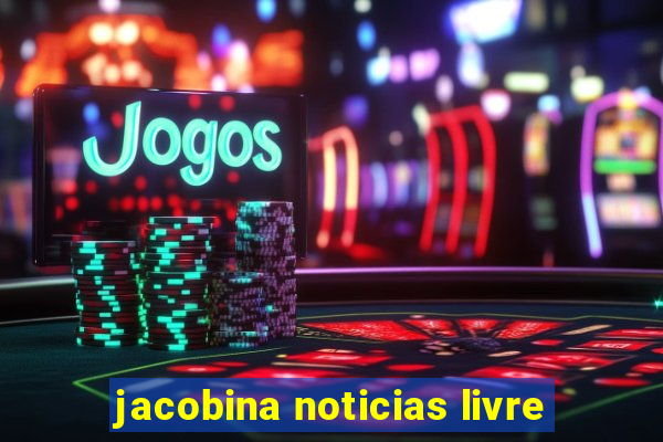 jacobina noticias livre