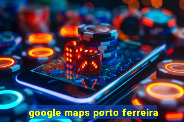 google maps porto ferreira