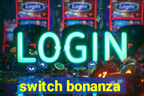 switch bonanza