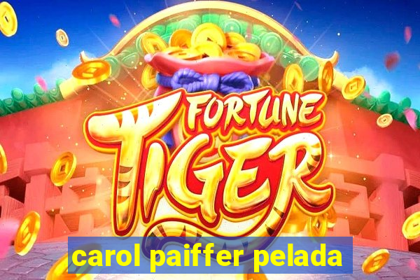 carol paiffer pelada