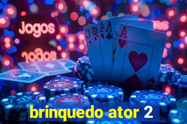 brinquedo ator 2