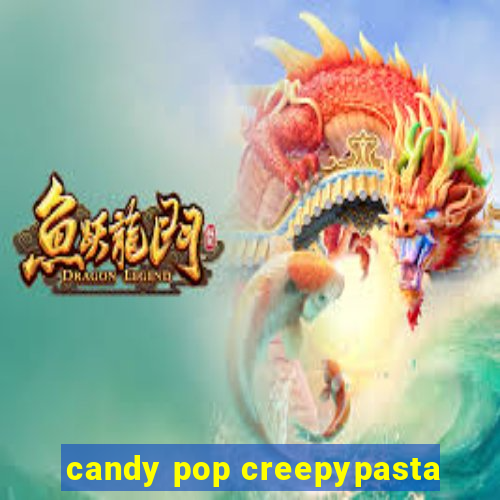 candy pop creepypasta