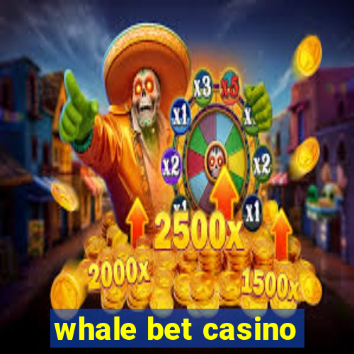 whale bet casino