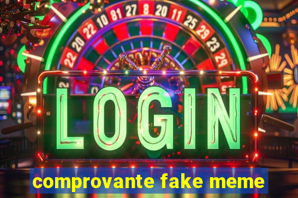 comprovante fake meme