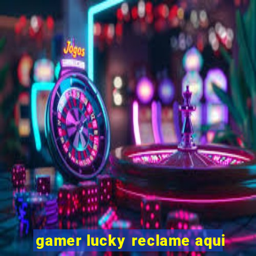 gamer lucky reclame aqui