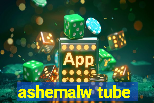 ashemalw tube