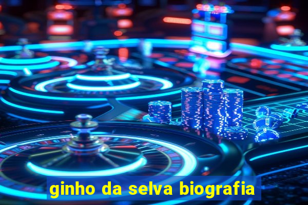 ginho da selva biografia