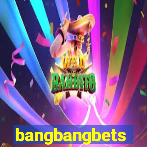 bangbangbets