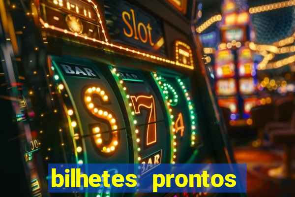 bilhetes prontos para hoje