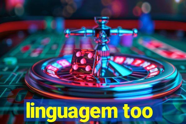 linguagem too