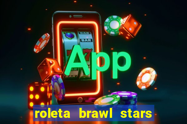 roleta brawl stars 2024 80 brawlers