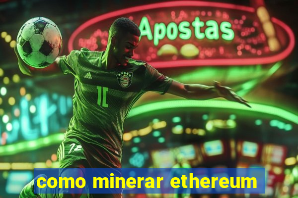 como minerar ethereum