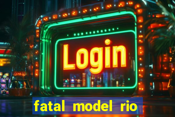 fatal model rio claro sp