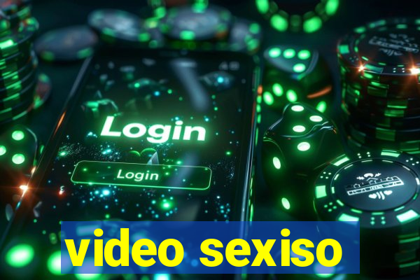 video sexiso