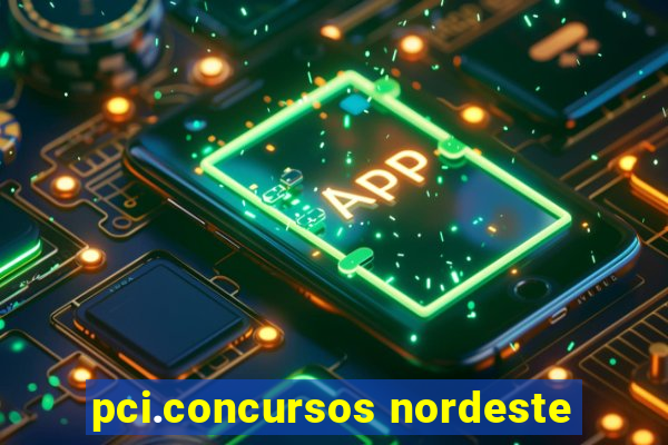 pci.concursos nordeste