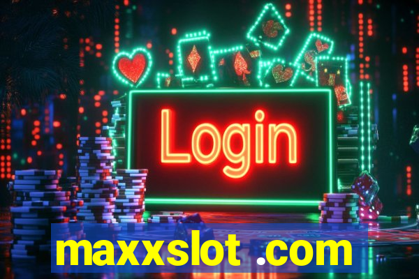 maxxslot .com