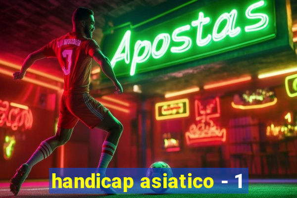 handicap asiatico - 1