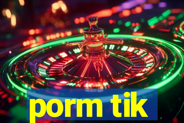 porm tik