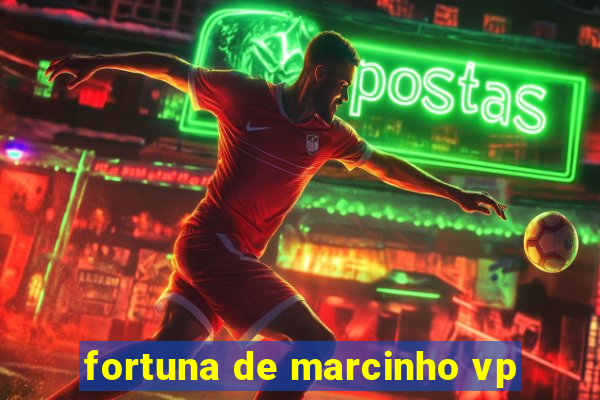 fortuna de marcinho vp