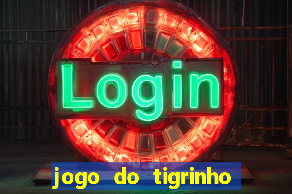 jogo do tigrinho ganha dinheiro mesmo