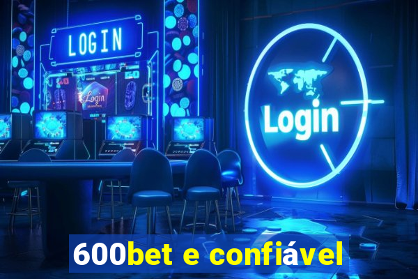 600bet e confiável